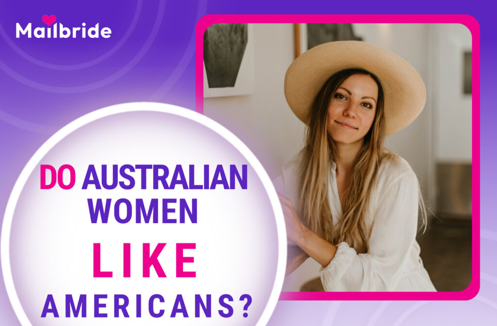Do Australian Women Like American Men? Ascertain the Truth