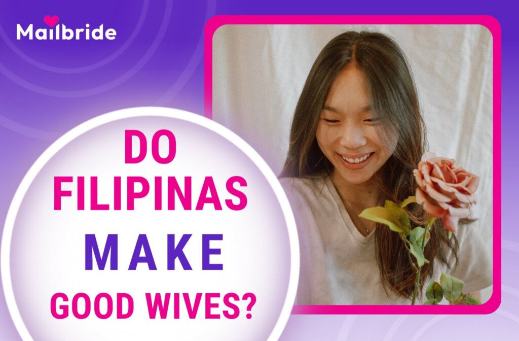 Do Filipinas Make Good Wives?—Exotic Beauties for Relationships
