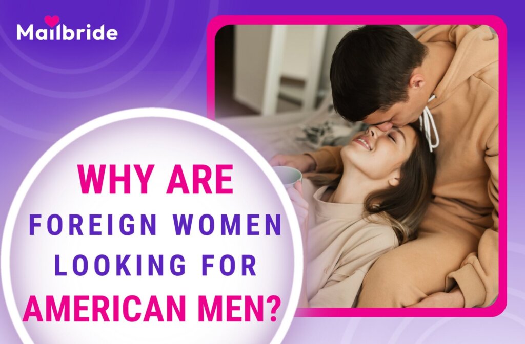 Why Are Foreign Women Looking for American Men? 